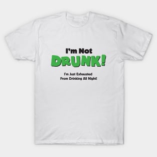 I'm Not Drunk, I'm Just Exhausted From Drinking T-Shirt
